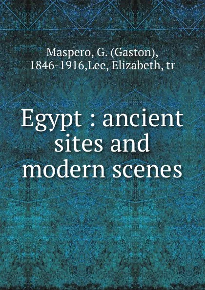 Обложка книги Egypt : ancient sites and modern scenes, Gaston Maspero