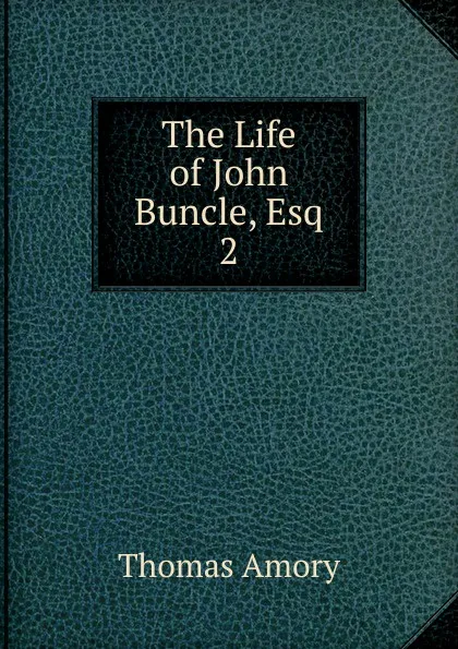 Обложка книги The Life of John Buncle, Esq. 2, Thomas Amory