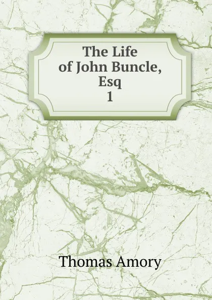 Обложка книги The Life of John Buncle, Esq. 1, Thomas Amory