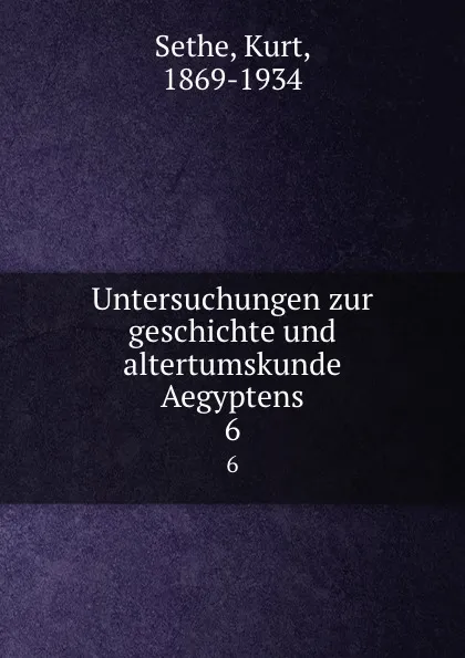 Обложка книги Untersuchungen zur geschichte und altertumskunde Aegyptens. 6, Kurt Sethe