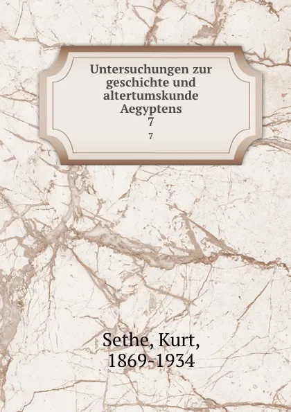 Обложка книги Untersuchungen zur geschichte und altertumskunde Aegyptens. 7, Kurt Sethe