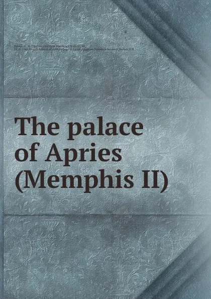 Обложка книги The palace of Apries (Memphis II), W. M. Flinders Petrie