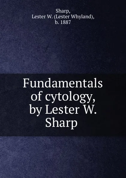 Обложка книги Fundamentals of cytology, by Lester W. Sharp, Lester Whyland Sharp