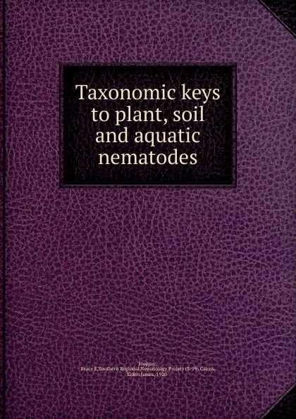 Обложка книги Taxonomic keys to plant, soil and aquatic nematodes, Bruce E. Hopper