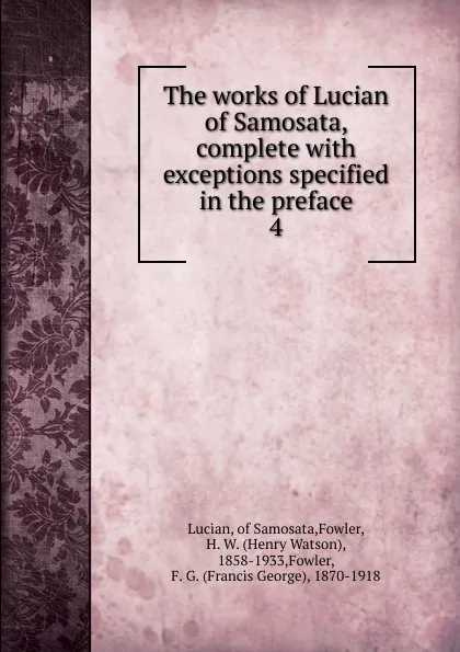 Обложка книги The works of Lucian of Samosata, complete with exceptions specified in the preface. 4, Lucian