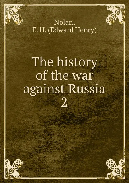 Обложка книги The history of the war against Russia. 2, Edward Henry Nolan