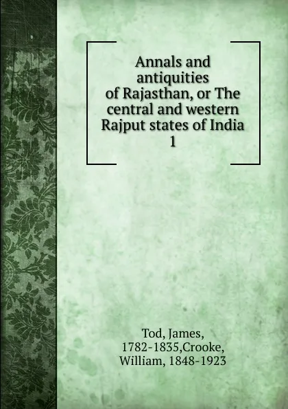 Обложка книги Annals and antiquities of Rajasthan, or The central and western Rajput states of India. 1, James Tod