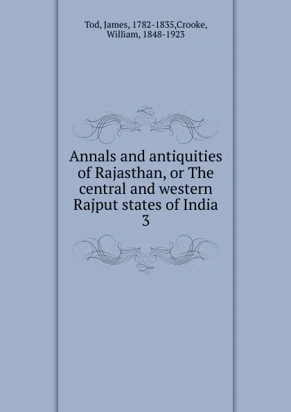 Обложка книги Annals and antiquities of Rajasthan, or The central and western Rajput states of India. 3, James Tod