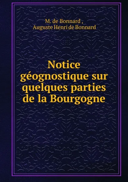 Обложка книги Notice geognostique sur quelques parties de la Bourgogne, M. de Bonnard