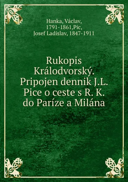 Обложка книги Rukopis Kralodvorsky. Pripojen dennik J.L. Pice o ceste s R. K. do Parize a Milana, Vaclav Hanka