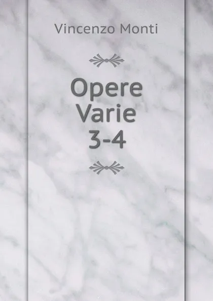 Обложка книги Opere Varie. 3-4, Vincenzo Monti