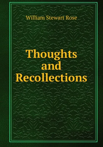 Обложка книги Thoughts and Recollections, William Stewart Rose