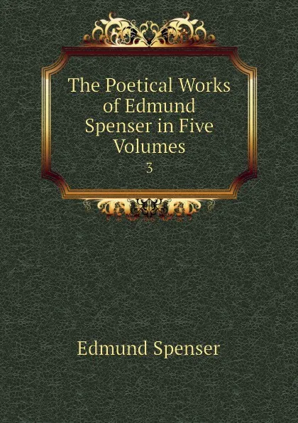 Обложка книги The Poetical Works of Edmund Spenser in Five Volumes. 3, Spenser Edmund