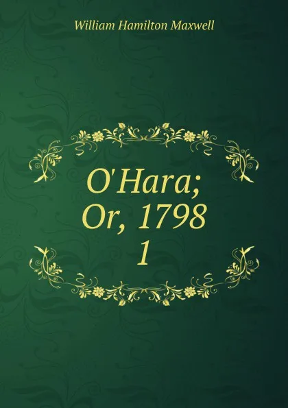 Обложка книги O.Hara; Or, 1798. 1, Maxwell William Hamilton