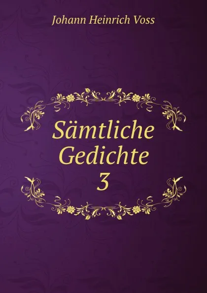Обложка книги Samtliche Gedichte. 3, Johann Heinrich Voss