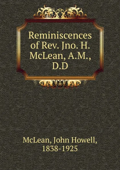 Обложка книги Reminiscences of Rev. Jno. H. McLean, A.M., D.D, John Howell McLean