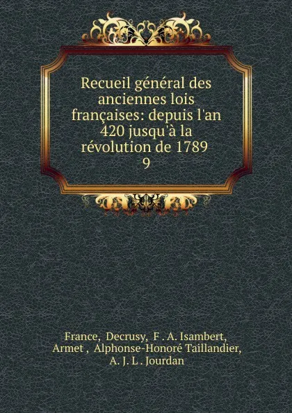 Обложка книги Recueil general des anciennes lois francaises: depuis l.an 420 jusqu.a la revolution de 1789 . 9, Decrusy France