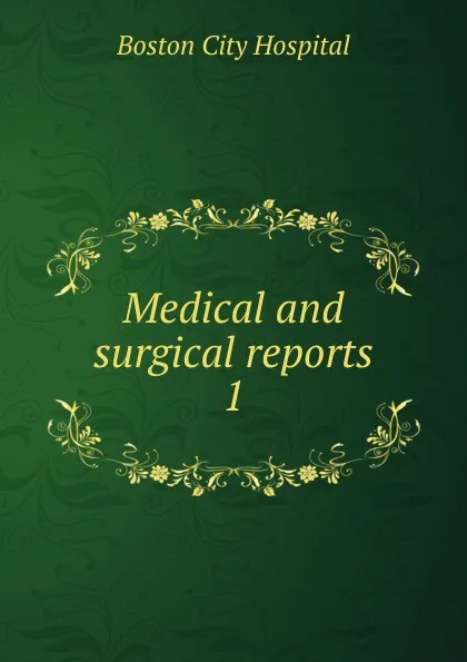 Обложка книги Medical and surgical reports. 1, Boston City Hospital