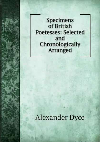 Обложка книги Specimens of British Poetesses: Selected and Chronologically Arranged, Dyce Alexander