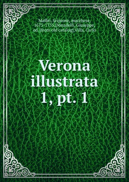 Обложка книги Verona illustrata. 1, pt. 1, Scipione Maffei