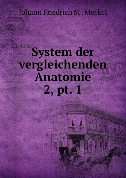 Обложка книги System der vergleichenden Anatomie. 2, pt. 1, Johann Friedrich M. Meckel