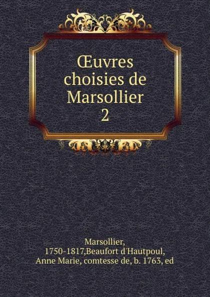 Обложка книги OEuvres choisies de Marsollier. 2, Beaufort d'Hautpoul Marsollier