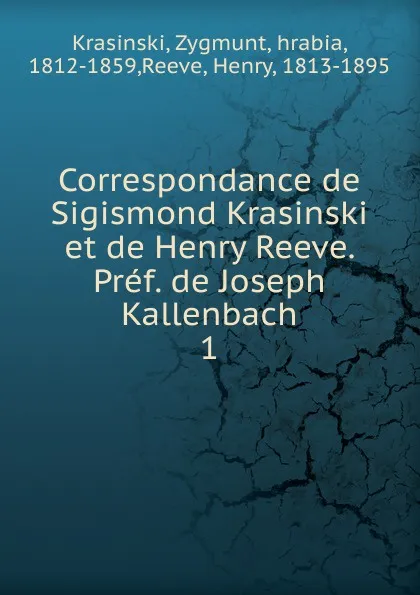 Обложка книги Correspondance de Sigismond Krasinski et de Henry Reeve. Pref. de Joseph Kallenbach. 1, Zygmunt Krasinski