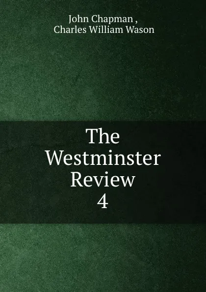 Обложка книги The Westminster Review. 4, John Chapman