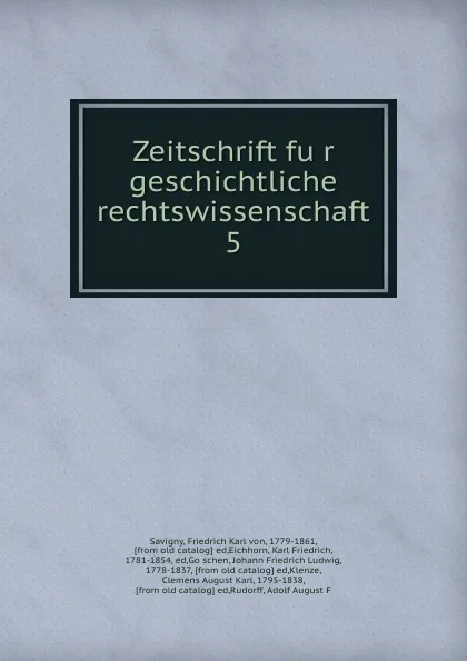 Обложка книги Zeitschrift fur geschichtliche rechtswissenschaft. 5, Friedrich Karl von Savigny