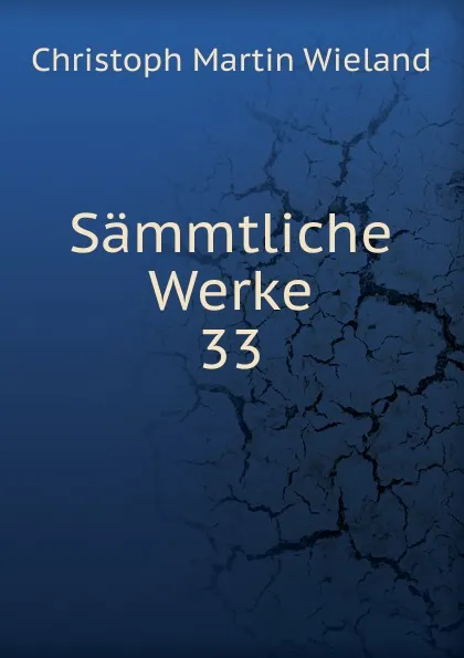 Обложка книги Sammtliche Werke. 33, C.M. Wieland