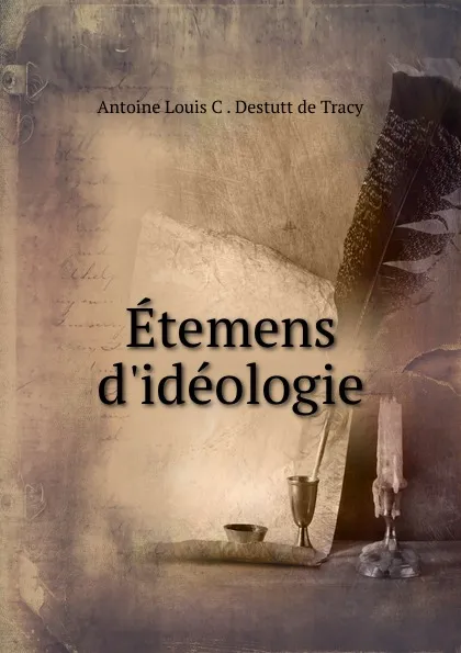 Обложка книги Etemens d.ideologie, Antoine Louis C. Destutt de Tracy