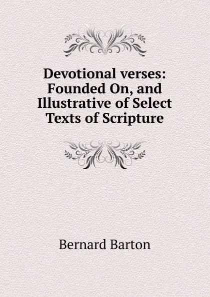 Обложка книги Devotional verses: Founded On, and Illustrative of Select Texts of Scripture, Bernard Barton