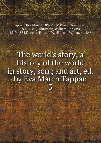 Обложка книги The world.s story; a history of the world in story, song and art, ed. by Eva March Tappan. 3, Eva March Tappan