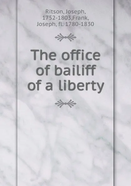 Обложка книги The office of bailiff of a liberty, Joseph Ritson