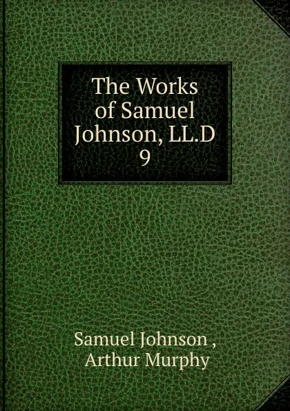 Обложка книги The Works of Samuel Johnson, LL.D. 9, Johnson Samuel