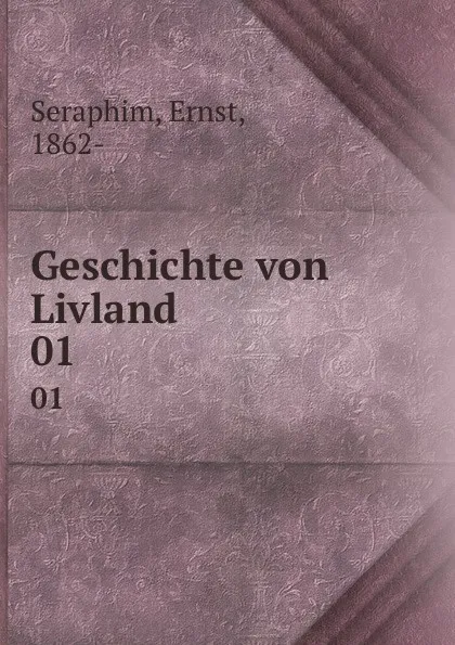 Обложка книги Geschichte von Livland. 01, Ernst Seraphim