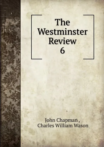 Обложка книги The Westminster Review. 6, John Chapman