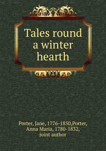 Обложка книги Tales round a winter hearth, Jane Porter