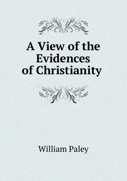 Обложка книги A View of the Evidences of Christianity ., William Paley