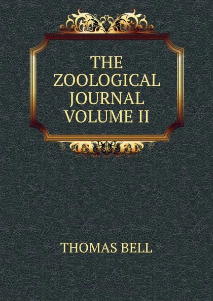 Обложка книги THE ZOOLOGICAL JOURNAL VOLUME II, Thomas Bell