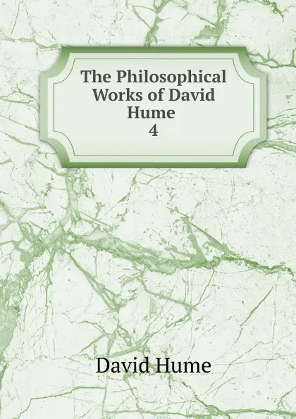 Обложка книги The Philosophical Works of David Hume . 4, David Hume