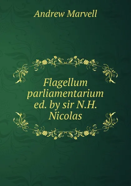 Обложка книги Flagellum parliamentarium ed. by sir N.H. Nicolas., Andrew Marvell
