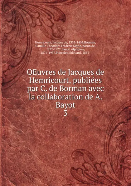 Обложка книги OEuvres de Jacques de Hemricourt, publiees par C. de Borman avec la collaboration de A. Bayot. 3, Jacques de Hemricourt