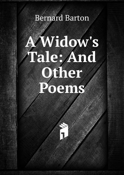 Обложка книги A Widow.s Tale: And Other Poems, Bernard Barton