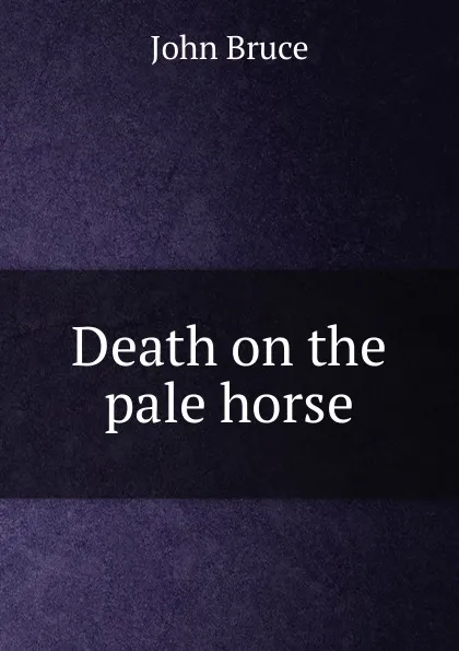 Обложка книги Death on the pale horse, John Bruce