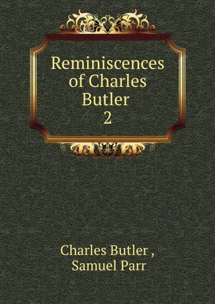 Обложка книги Reminiscences of Charles Butler . 2, Charles Butler