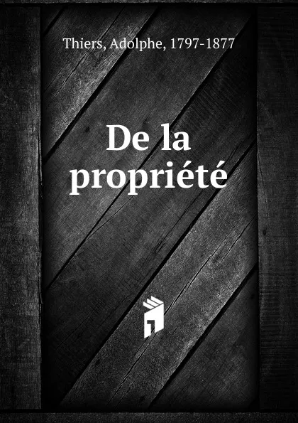 Обложка книги De la propriete, Thiers Adolphe