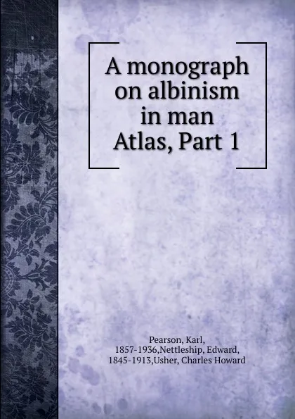 Обложка книги A monograph on albinism in man. Atlas, Part 1, Karl Pearson