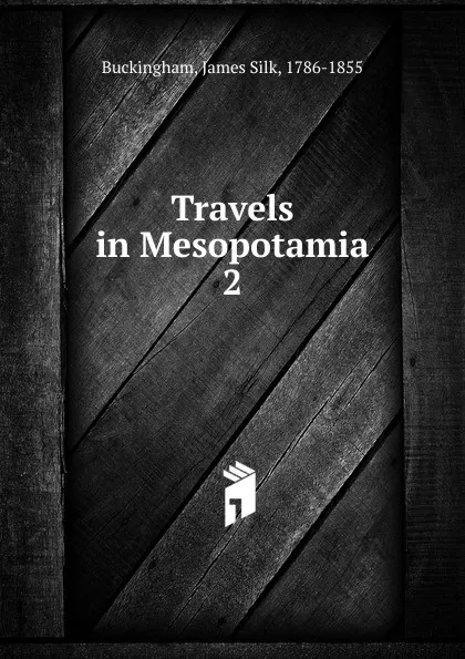 Обложка книги Travels in Mesopotamia. 2, Buckingham James Silk