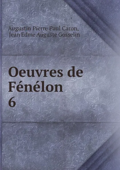 Обложка книги Oeuvres de Fenelon. 6, Caron Augustin Pierre